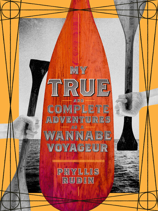 Title details for My True and Complete Adventures as a Wannabe Voyageur by Phyllis Rudin - Available